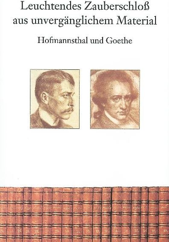 Hofmannsthal und Goethe - Leuchtendes Zauberschloss aus unvergänglichem Material