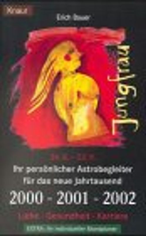 Jungfrau 24.8.-23.9.. Ihr persönlicher Astrobegleiter für das neue Jahrtausend. 2000-2001-2002