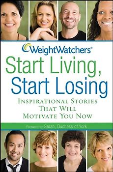 Start Living, Start Losing - Inspirational Stories That Will Motivate You Now - Weight Watchers