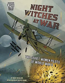 Night Witches at War: The Soviet Women Pilots of World War II (Amazing World War II Stories)