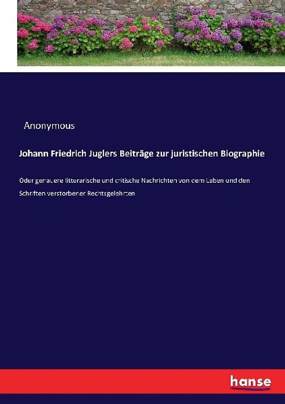 Johann Friedrich Juglers Beiträge zur juristischen Biographie