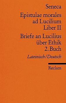 Epistulae morales ad Lucilium. Liber II /Briefe an Lucilius über Ethik. 2. Buch