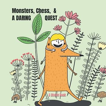 Monsters, Chess, and a Daring Quest: A Chess Book for Toddlers