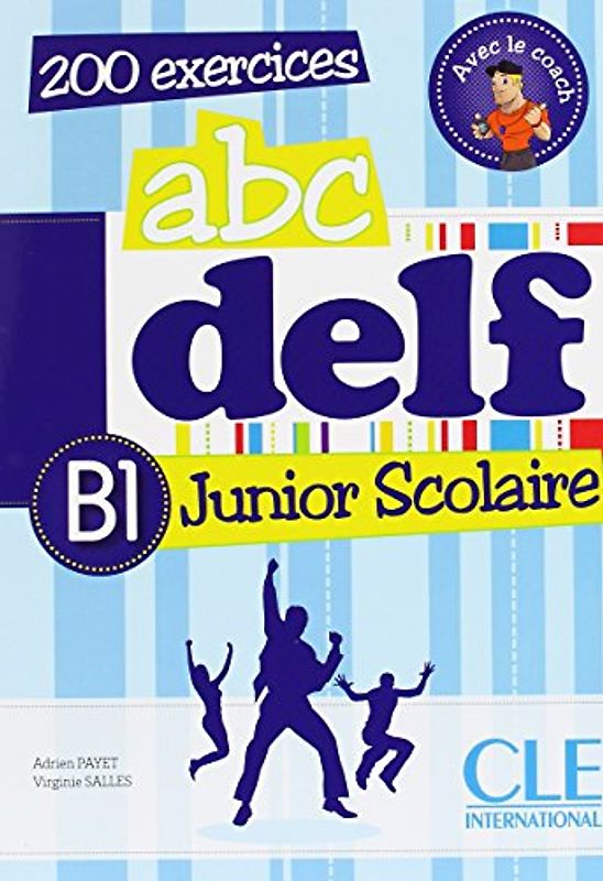 abc delf Junior &amp; Scolaire / abc delf Junior & Scolaire B1 – 200 exercices