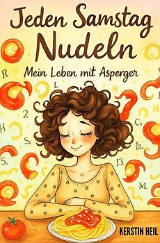 Jeden Samstag Nudeln - Mein Leben mit Asperger