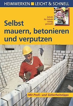Selbst mauern, betonieren und verputzen. Mit Profi- & Sicherheitstipps