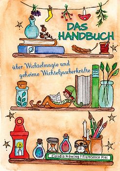 Das Handbuch über Wichtelmagie und geheime Wichtelzauberkräfte