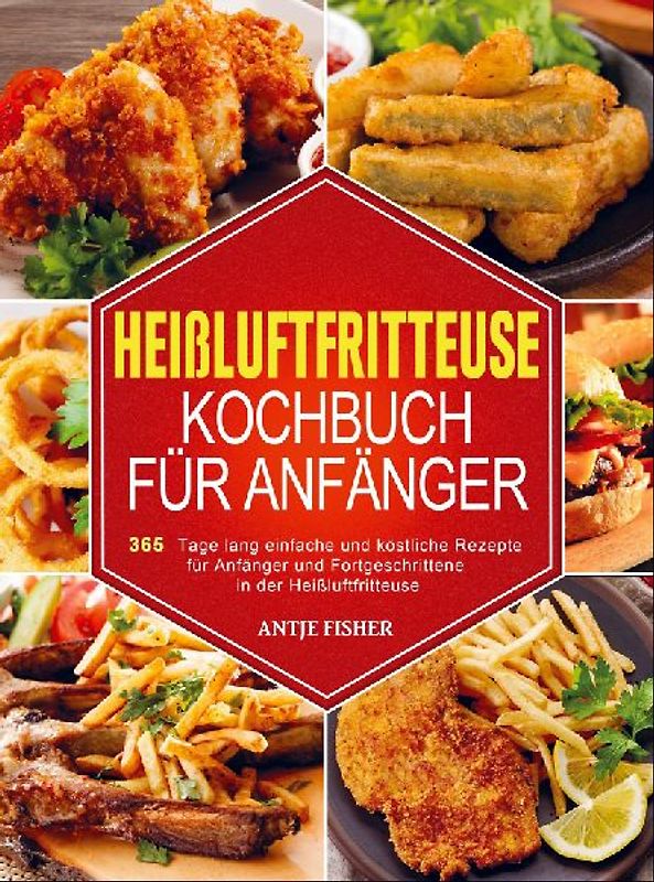 Heißluftfritteuse Kochbuch  für Anfänger