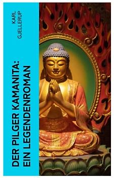 Der Pilger Kamanita: Ein Legendenroman