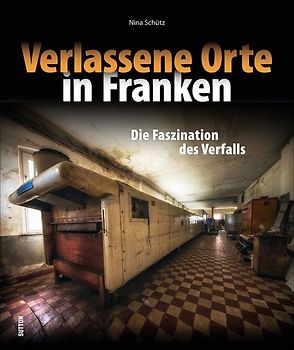Verlassene Orte in Franken
