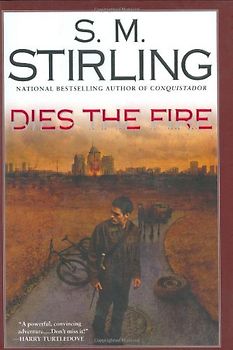 Dies the Fire: A Novel of the Change - Stirling, S. M.