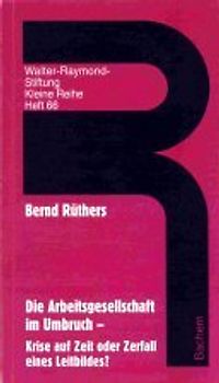 Die Arbeitsgesellschaft im Umbruch. Krise auf Zeit oder Zerfall eines Leitbildes?