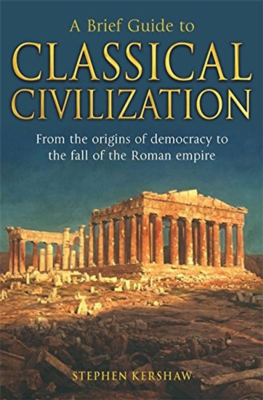 A Brief Guide to Classical Civilization (Brief Histories) - Kershaw, Stephen