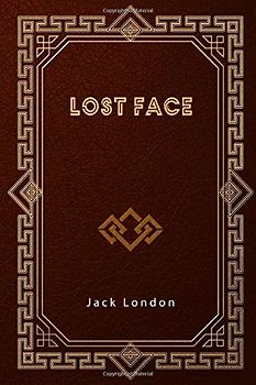 Lost Face: Includes To Build a Fire and other short stories