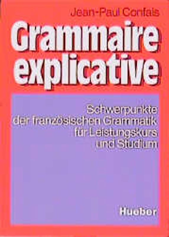 Grammaire explicative. Schwerpunkte der französischen Grammatik für Leistungskurs und Studium / Lehrbuch
