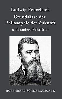 Grundsätze der Philosophie der Zukunft: und andere Schriften