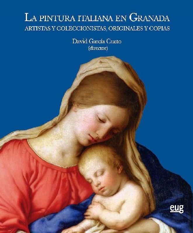 La pintura italiana en Granada : artistas y coleccionistas, originales y copias