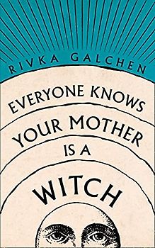 Everyone Knows Your Mother is a Witch: a Guardian Best Book of 2021 – ‘Riveting’ Margaret Atwood