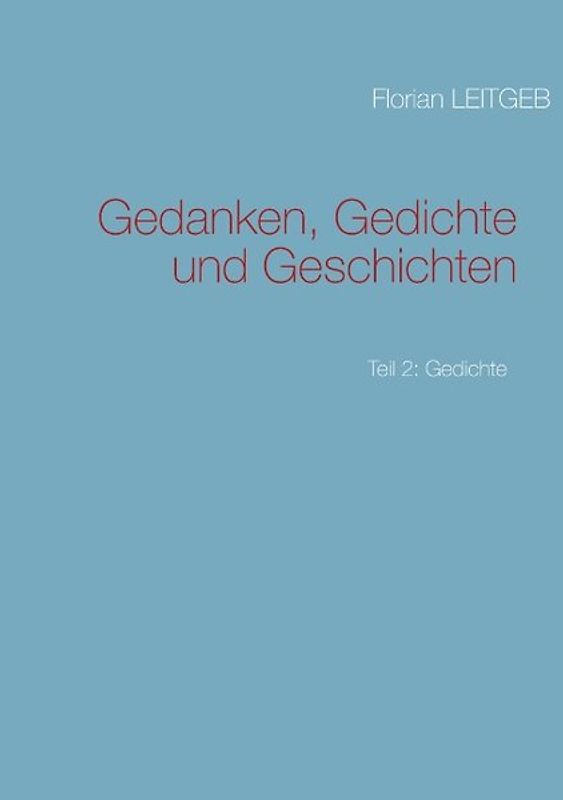 Gedanken, Gedichte und Geschichten. Teil 2: Gedichte