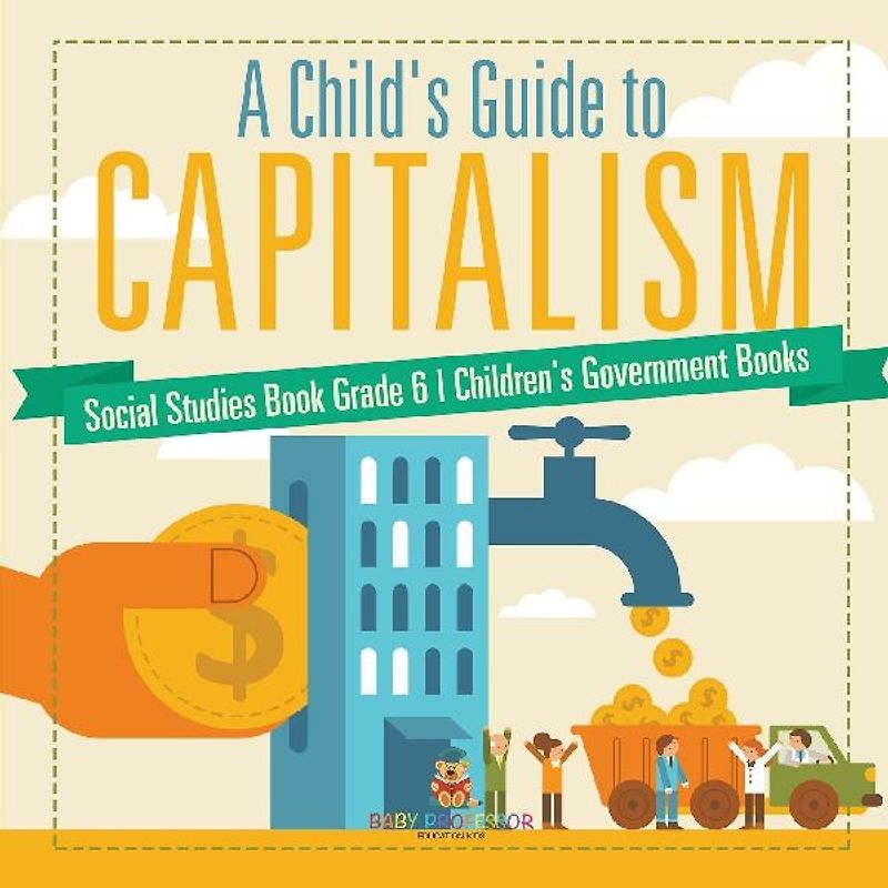 A Child's Guide to Capitalism - Social Studies Book Grade 6 | Children's Government Books
