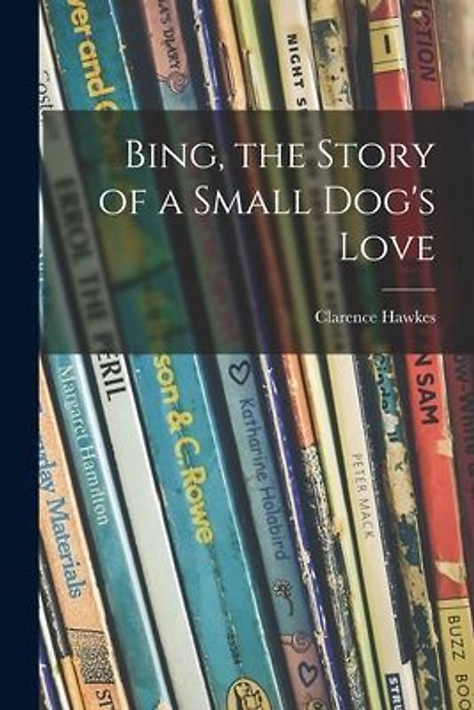 Bing, the Story of a Small Dog's Love