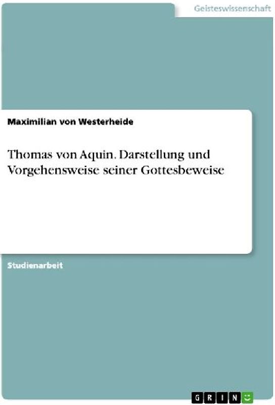 Thomas von Aquin. Darstellung und Vorgehensweise seiner Gottesbeweise