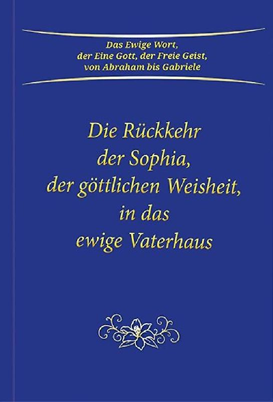 Die Rückkehr der Sophia, der göttlichen Weisheit, in das ewige Vaterhaus