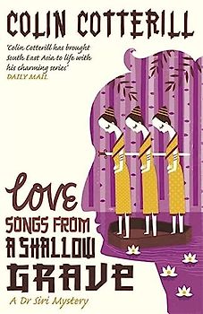 Love Songs from a Shallow Grave (Dr Siri Paiboun Mystery 7)