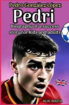 Pedri : Pedro González López: Biography of a success story for kids and adults (Small Success Stories in English)