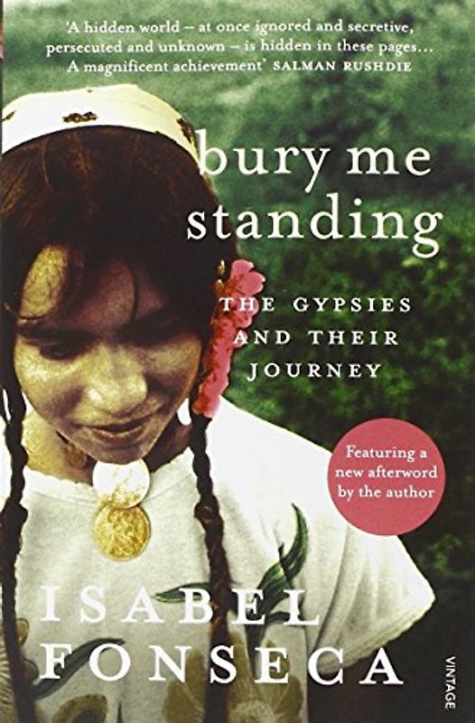 Bury Me Standing: The Gypsies and Their Journey - Isabel Fonseca