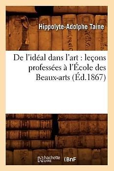 de l'Idéal Dans l'Art: Leçons Professées À l'École Des Beaux-Arts (Éd.1867)