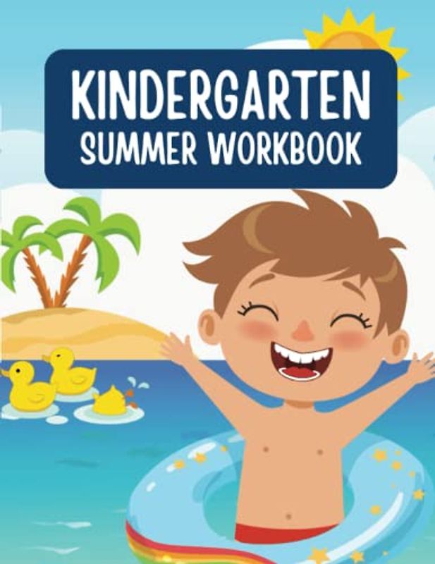 Kindergarten Summer Workbook.: Includes Writing, Counting, Vocabulary, Patterns & Coloring!