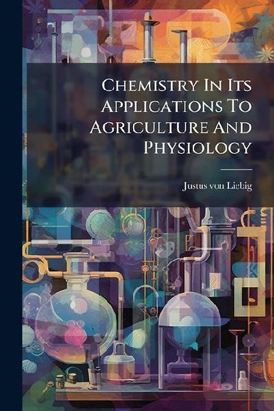 Chemistry In Its Applications To Agriculture And Physiology