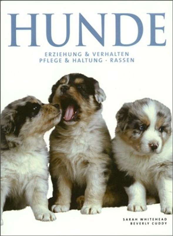 Hunde. Erziehung & Verhalten. Pflege und Haltung. Rassen