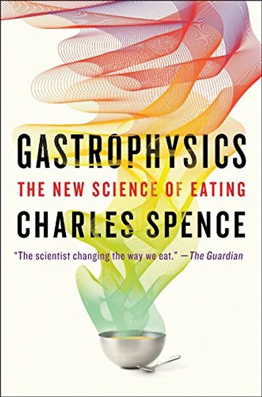 Gastrophysics: The New Science of Eating
