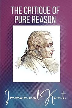 The Critique of Pure Reason: Unabridged Edition
