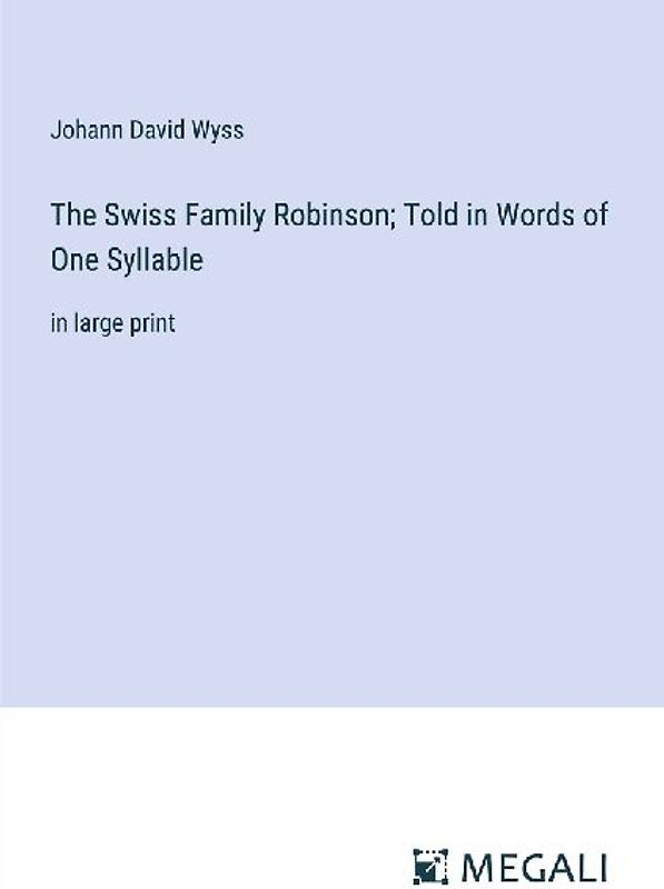 The Swiss Family Robinson; Told in Words of One Syllable