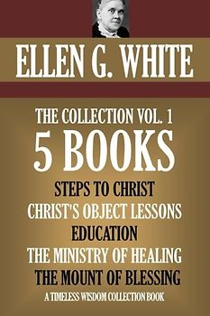 Ellen G. White Collection Vol. 1. 5 books. Steps to Christ, etc. (Timeless Wisdom Collection, Band 9001)