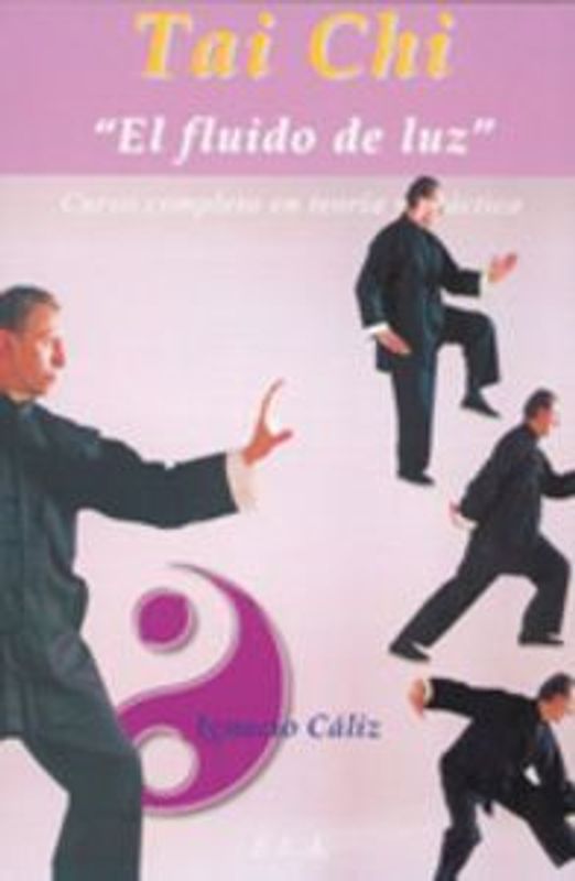 Tai chi, el fluido de luz : curso completo en teoría y práctica