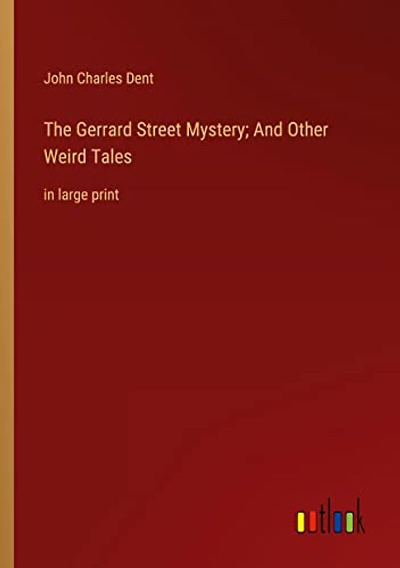 The Gerrard Street Mystery; And Other Weird Tales: in large print