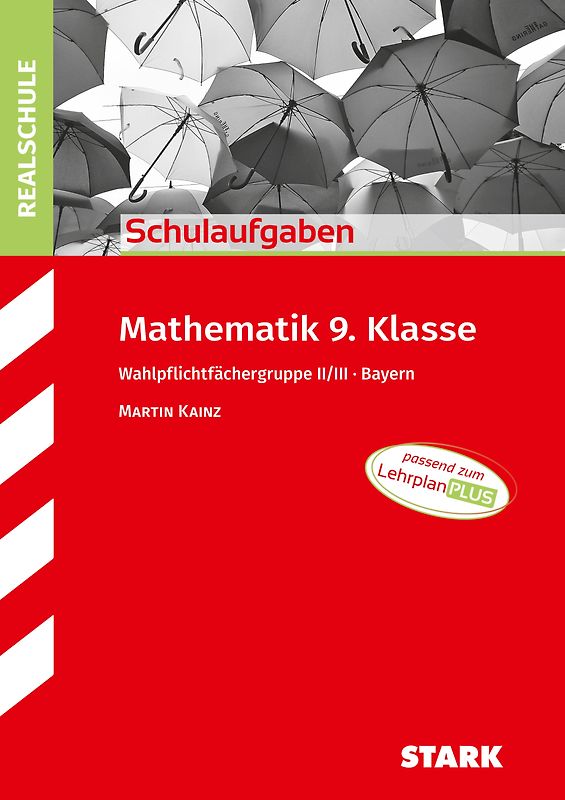 STARK Mathematik II/III 9. Klasse - Schulaufgaben Realschule Bayern