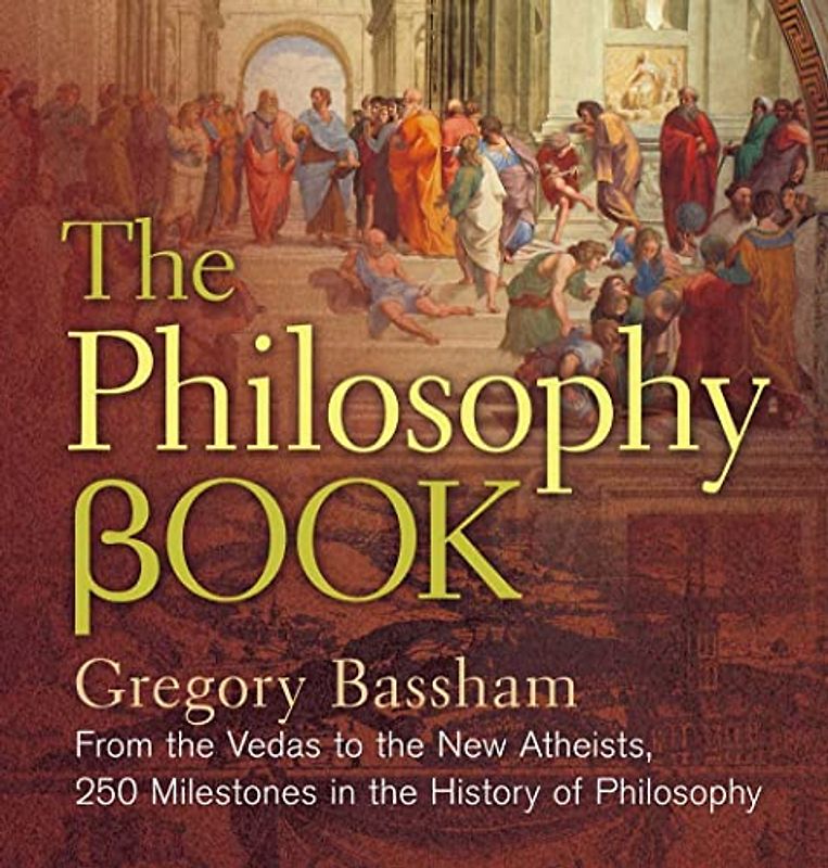 The Philosophy Book: From the Vedas to the New Atheists, 250 Milestones in the History of Philosophy (Sterling Milestones)