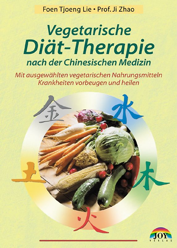 Vegetarische Diättherapie nach der Chinesischen Medizin. Mit ausgewählten Nahrungsmitteln Krankheiten vorbeugen und heilen