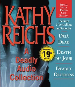 A Deadly Audio Collection: Déja Dead / Death Du Jour / Deadly Decisions - Kathy Reichs