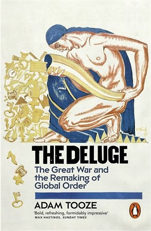 The Deluge: The Great War and the Remaking of Global Order 1916-1931 - Tooze, Adam