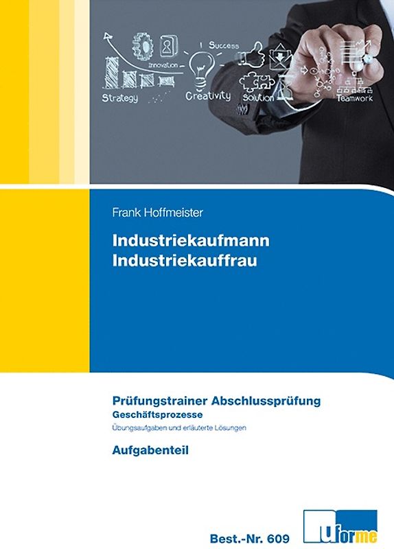Industriekaufmann / Industriekauffrau: Prüfungstrainer Abschlussprüfung - Geschäftsprozesse - Aufgabenteil & Lösungsteil - Frank Hoffmeister [2 Bände, Broschiert, 11. Auflage 2015]