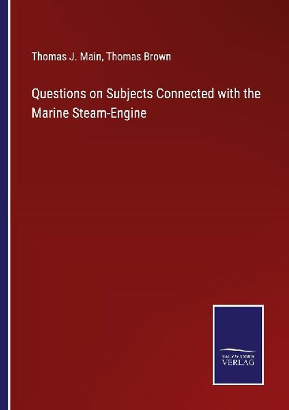 Questions on Subjects Connected with the Marine Steam-Engine