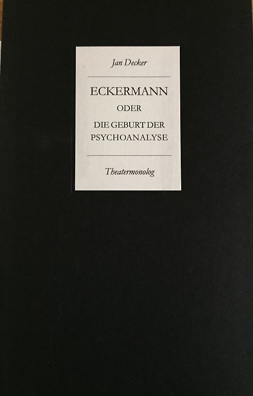 Eckermann oder die Geburt der Psychoanalyse aus dem Geist Goethes