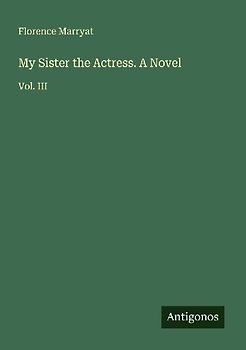 My Sister the Actress. A Novel