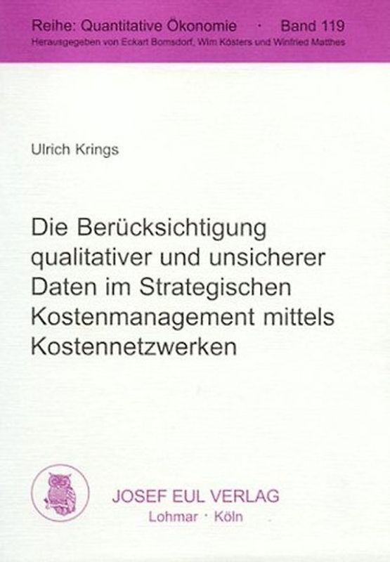 Die Berücksichtigung qualitativer und unsicherer Daten im Strategischen Kostenmanagement mittels Kostennetzwerken